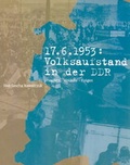 Cover: 17. Juni 1953: Volksaufstand in der DDR - Bundesarchiv/Stasi-Unterlagen-Archiv