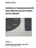 Cover: Verhalten der Aluminiumoxidschicht beim Aufheizen und deren Einfluss auf die L&ouml;tbarkeit - TUDpress