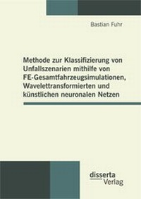 Abbildung von: Methode zur Klassifizierung von Unfallszenarien mithilfe von FE-Gesamtfahrzeugsimulationen, Wavelettransformierten und künstlichen neuronalen Netzen - disserta Verlag