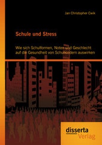 Bild: Schule und Stress: Wie sich Schulformen, Noten und Geschlecht auf die Gesundheit von Schulkindern auswirken - disserta Verlag