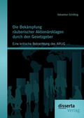 Abbildung von: Die Bekämpfung räuberischer Aktionärsklagen durch den Gesetzgeber: Eine kritische Betrachtung des ARUG - Disserta Verlag