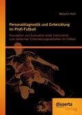 Cover: Personaldiagnostik und Entwicklung im Profi-Fu&szlig;ball: Konzeption und Evaluation eines Instruments zum taktischen Entscheidungsverhalten im Fu&szlig;ball - Disserta Verlag