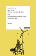 Cover: Herr Ritter von der traurigen Gestalt / Eos / Volpone oder Stirbt der Fuchs, so gilt der Balg - henschel SCHAUSPIEL