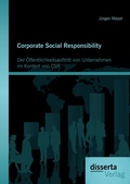 Cover: Corporate Social Responsibility: Der &Ouml;ffentlichkeitsauftritt von Unternehmen im Kontext von CSR - Disserta Verlag
