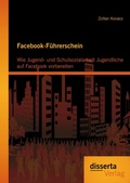 Cover: Facebook-F&uuml;hrerschein: Wie Jugend- und Schulsozialarbeit Jugendliche auf Facebook vorbereiten - Disserta Verlag