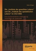 Cover: Die "Institute des geweihten Lebens" und die "Institute des apostolischen Lebens" im CIC/1983: Eine kirchenrechtliche Untersuchung hinsichtlich der Systematik - disserta Verlag