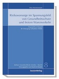 Abbildung von: Risikovorsorge im Spannungsfeld von Gesundheitsschutz und freiem Warenverkehr - Lexxion Verlagsgesellschaft
