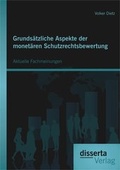 Cover: Grunds&auml;tzliche Aspekte der monet&auml;ren Schutzrechtsbewertung: Aktuelle Fachmeinungen - disserta Verlag
