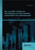 Cover: Das "Last Mile" Problem bei der Zustellung von online bestellten Lebensmitteln zum Letztverbraucher - Disserta Verlag