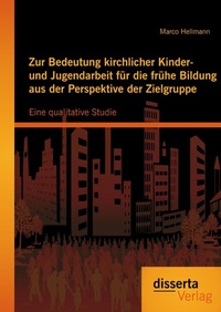 Bild: Zur Bedeutung kirchlicher Kinder- und Jugendarbeit für die frühe Bildung aus der Perspektive der Zielgruppe: Eine qualitative Studie - Disserta Verlag