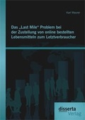 Cover: Das "Last Mile" Problem bei der Zustellung von online bestellten Lebensmitteln zum Letztverbraucher - disserta Verlag