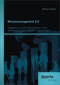Abbildung von: Wissensmanagement 2.0: Integration sozialer Komponenten in den Wertschöpfungsprozess von Unternehmen - Disserta Verlag