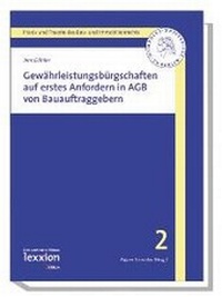 Abbildung von: Gewährleistungsbürgschaften auf erstes Anfordern in AGB von Bauauftraggebern - Lexxion Verlagsgesellschaft