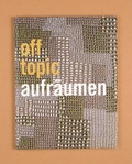 Cover: off topic #1 Aufr&auml;umen - Kunsthochschule f&uuml;r Medien K&ouml;ln