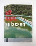 Cover: off topic #4 Zulassen - Kunsthochschule f&uuml;r Medien K&ouml;ln