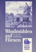 Cover: Windm&uuml;hlen auf Fliesen 17.-20. Jahrhundert - Deutsches Sielhafenmuseum