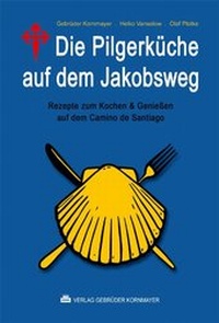 Abbildung von: Die Pilgerküche auf dem Jakobsweg - Verlag Kornmayer / Kornmayer, Hentschel u. Winter GbR