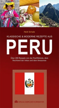 Abbildung von: KLASSISCHE & MODERNE REZEPTE AUS PERU - Verlag Kornmayer / Kornmayer, Hentschel u. Winter GbR