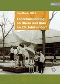 Cover: Lehrerausbildung an Rhein und Ruhr im 20. Jahrhundert - Universit&auml;tsverlag Rhein-Ruhr
