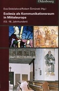 Cover: Ecclesia als Kommunikationsraum in Mitteleuropa (13. -16. Jahrhundert) - Collegium Carolinum