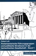 Cover: Parlamentarische F&uuml;hrungsgruppen und politische Strukturen in der tschechischen Gesellschaft - Collegium Carolinum