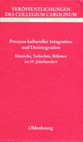 Cover: Prozesse kultureller Integration und Desintegration. Deutsche, Tschechen, B&ouml;hmen im 19. Jahrhundert - Collegium Carolinum