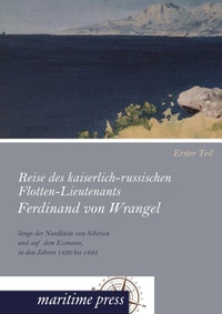 Abbildung von: Reise des kaiserlich-russischen Flotten-Lieutenants Ferdinand von Wrangel laengs der Nordkueste von Sibirien und auf dem Eismeere, in den Jahren 1820 bis 1824 - Europäischer Hochschulverlag