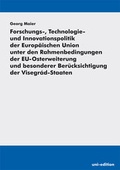 Cover: Forschungs-, Technologie- und Innovationspolitik der Europ&auml;ischen Union unter den Rahmenbedingungen der EU-Osterweiterung und besonderer Ber&uuml;cksichtigung der Visegr&aacute;d-Staaten - Uni-Edition