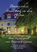 Cover: Bayerisches Staatsbad in den Alpen - Bad Reichenhall mit Bayerisch Gmain - Plenk Media und Verlag
