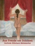 Cover: Aus Freude am Sch&ouml;nen. Gerlinde B&ouml;hnisch-Metzmacher - St&auml;dtische Museen Jena