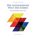 Cover: Die faszinierende Welt der Farben - ars momentum Kunstverlag