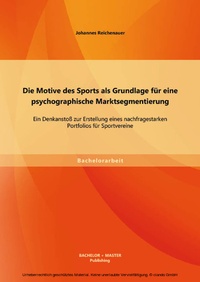 Abbildung von: Die Motive des Sports als Grundlage für eine psychographische Marktsegmentierung: Ein Denkanstoß zur Erstellung eines nachfragestarken Portfolios für Sportvereine - Bachelor + Master Publishing