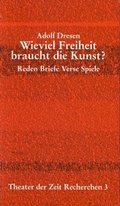 Cover: Adolf Dresen - Wieviel Freiheit braucht die Kunst? - Theater der Zeit