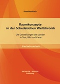 Cover: Raumkonzepte in der Schedelschen Weltchronik: Die Darstellungen der L&auml;nder in Text, Bild und Karte - Bachelor + Master Publishing