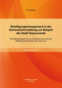 Bild: Beteiligungsmanagement in der Kommunalverwaltung am Beispiel der Stadt Hoyerswerda: Der Beteiligungsbericht als wichtigstes Instrument der Beteiligungsverwaltung und -steuerung - Bachelor + Master Publishing