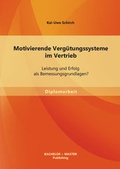 Cover: Motivierende Verg&uuml;tungssysteme im Vertrieb: Leistung und Erfolg als Bemessungsgrundlagen? - Bachelor + Master Publishing