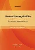 Cover: Siemens Schmiergeldaff&auml;re: Eine rechtliche Bestandsaufnahme - Bachelor + Master Publishing
