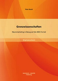 Abbildung von: Grenzwissenschaften: Neuromarketing in Bezug auf die AIDA Formel - Bachelor + Master Publishing