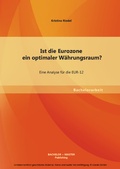 Cover: Ist die Eurozone ein optimaler W&auml;hrungsraum? Eine Analyse f&uuml;r die EUR-12 - Bachelor + Master Publishing