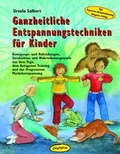 Cover: Ganzheitliche Entspannungstechniken f&uuml;r Kinder - &Ouml;kotopia Verlag ein Imprint von Bergmoser + H&ouml;ller Verlag AG