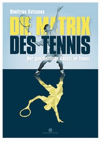 Abbildung von: Die Matrix des Tennis - Neuer Sportverlag / Neuer Kunstverlag