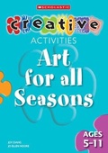 Cover: Art for All Seasons Ages 5-11 - Scholastic