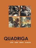 Cover: Quadriga. G&ouml;tz-Greis-Kreutz-Schultze - Galerie Maulberger