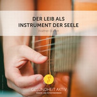 Enlarge image Cover: Der Leib als Instrument der Seele - gesundheit aktiv anthroposophische heilkunst