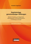 Cover: Kapitalanlage gemeinn&uuml;tziger Stiftungen: Mission Investing als M&ouml;glichkeit Stiftungszweck und Kapitalallokation in Einklang zu bringen - Bachelor + Master Publishing