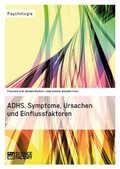 Cover: ADHS. Symptome, Ursachen und Einflussfaktoren - ScienceFactory