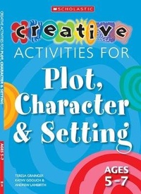 Enlarge image Cover: Creative Activities for Plot, Character & Setting Ages 5-7 - Scholastic