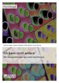 Cover: Ich kann nicht anders! Wie Zwangsst&ouml;rungen das Leben beeinflussen - ScienceFactory