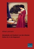 Cover: Aberglaube und Zauberei von den &auml;ltesten Zeiten bis in die Gegenwart - Fachbuchverlag Dresden