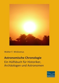 Abbildung von: Astronomische Chronologie - Ein Hülfsbuch für Historiker, Archäologen und Astronomen - Fachbuchverlag-Dresden